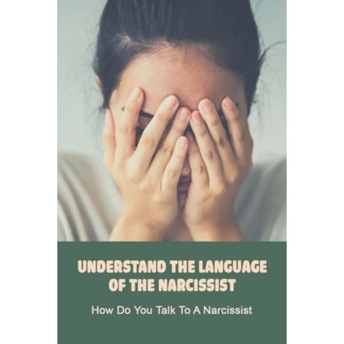 Understand The Language Of The Narcissist: How Do You Talk To A Narcissist: 5 Things To Say To A Nar... Paperback, Independently Published, English, 9798733353159