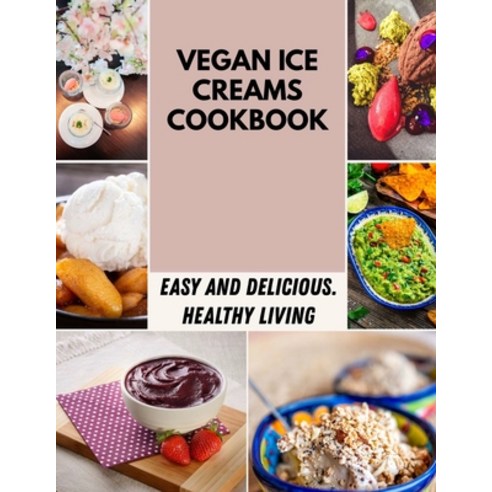 (영문도서) Vegan Ice Creams Cookbook: Easy & Quick Homemade Keto-Friendly Ice Creams Paperback, Independently Published, English, 9798464630628