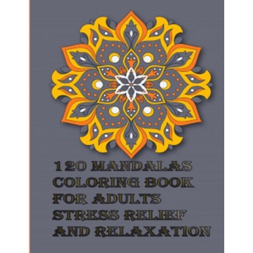 120 Mandalas coloring book for adults Stress Relief and Relaxation: An Adult Coloring Book Featuring... Paperback, Independently Published