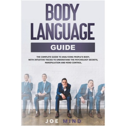 Body Language Guide: The Complete Guide to Analyzing People''s Body with Intuitive Tricks to Underst... Paperback, Independently Published