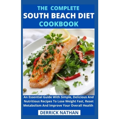 (영문도서) The Complete South Beach Diet Cookbook: An Essential Guide With Simple Delicious And Nutriti... Paperback, Independently Published, English, 9798504454412