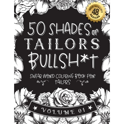 50 Shades of tailors Bullsh*t: Swear Word Coloring Book For tailors: Funny gag gift for tailors w/ h... Paperback, Independently Published, English, 9798589223774
