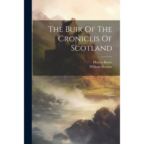 (영문도서) The Buik Of The Croniclis Of Scotland Paperback, Legare Street Press, English, 9781021851383