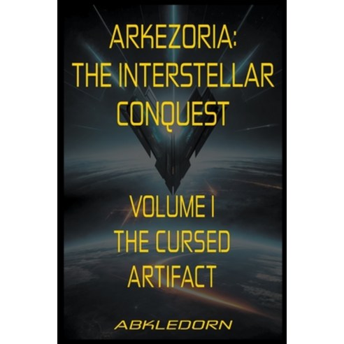 (영문도서) Arkezoria: The Interstellar Conquest - Volume I - The Cursed Artifact Paperback, Abkledorn, English, 9798224890804