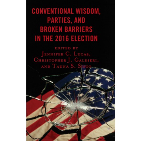 (영문도서) Conventional Wisdom Parties and Broken Barriers in the 2016 Election Paperback, Lexington Books, English, 9781498566636