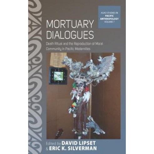 Mortuary Dialogues: Death Ritual and the Reproduction of Moral Community in Pacific Modernities Paperback, Berghahn Books, English, 9781789205060