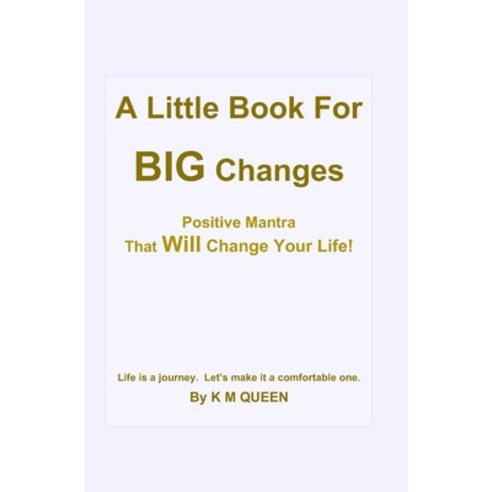 A Little Book For Big Changes - Positive Mantra That Will Change Your Life!: Positive Mind Programmi... Paperback, Independently Published, English, 9798727897737