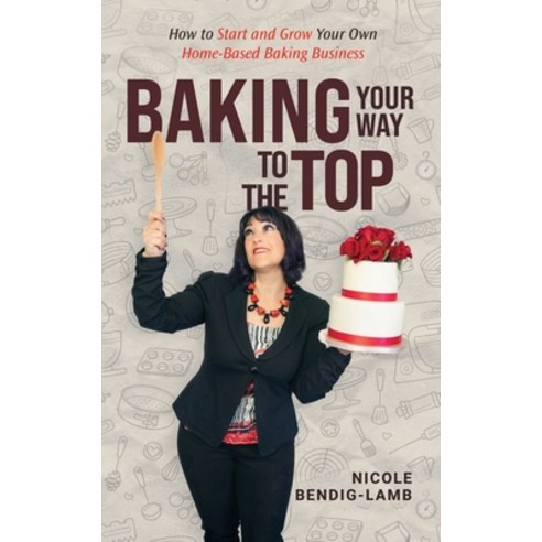 (영문도서) Baking Your Way To The Top Paperback, Nicole Bendig-Lamb, English, 9798887592138