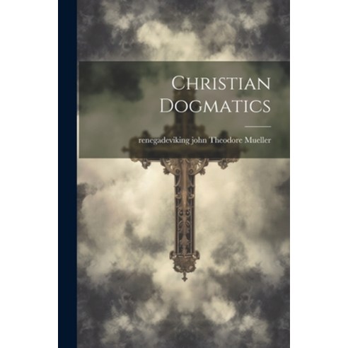 (영문도서) Christian Dogmatics Paperback, Legare Street Press, English, 9781022890756