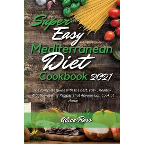(영문도서) Super Easy Mediterranean Diet Cookbook 2021: The complete guide with the best easy healthy ... Paperback, Empire Books, English, 9781802947076