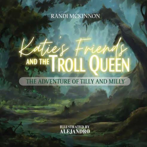 (영문도서) Katie''s Friends and the Troll Queen: The Adventure Of Tilly and Milly Paperback, Inks and Bindings, LLC, English, 9798886151749
