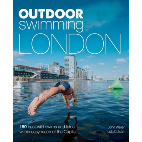 (영문도서) Outdoor Swimming London: 150 Best Wild Swims and Lidos Within Easy Reach of the Capital Paperback, Wild Things Publishing, English, 9781910636312