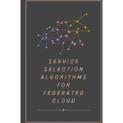 (영문도서) Service selection algorithms for federated cloud Paperback, Independent Author, English, 9781805254805