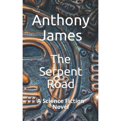 (영문도서) The Serpent Road: A Science Fiction Novel Paperback, Independently Published, English, 9781549594182