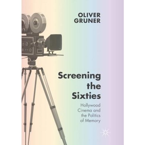 (영문도서) Screening the Sixties: Hollywood Cinema and the Politics of Memory Paperback, Palgrave MacMillan, English, 9781349953837