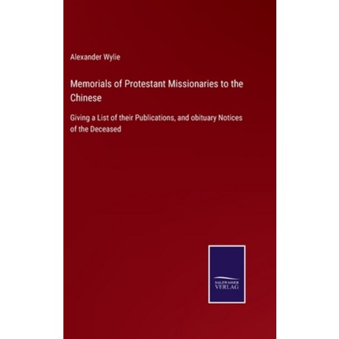 (영문도서) Memorials of Protestant Missionaries to the Chinese: Giving a List of their Publications and... Hardcover, Salzwasser-Verlag Gmbh, English, 9783752522334