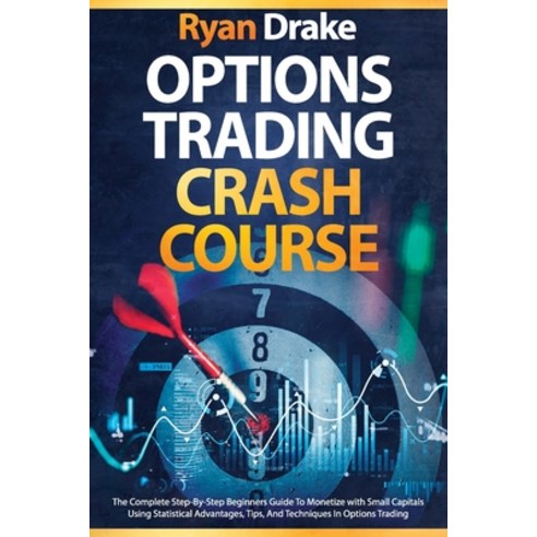 (영문도서) Options Trading Crash Course: The Complete Step-By-Step Beginners Guide To Monetize with Smal... Paperback, Independently Published, English, 9798729009657