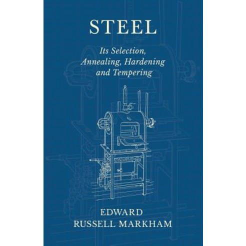 Steel - Its Selection Annealing Hardening and Tempering Paperback, Old Hand Books