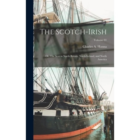 (영문도서) The Scotch-Irish: Or The Scot in North Britain North Ireland and North America; Volume 01 Hardcover, Legare Street Press, English, 9781018732664