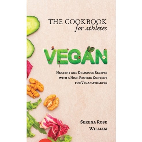 (영문도서) The Vegan Cookbook for Athletes: Delicious Plant-based Recipes with a High Protein Content Hardcover, Blurb, English, 9798211881235