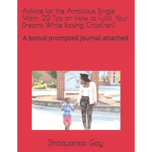 Advice for the Ambitious Single Mom: 22 Tips on How to Fulfill Your Dreams While Raising Child(ren):... Paperback, Independently Published