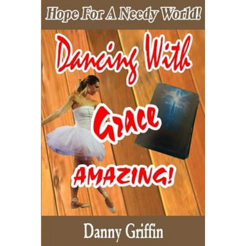 (영문도서) Dancing With Grace Amazing!: Hope For A Needy World Paperback, Independently Published, English, 9781790725205