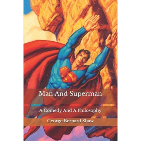 Man And Superman: A Comedy And A Philosophy Paperback, Independently Published