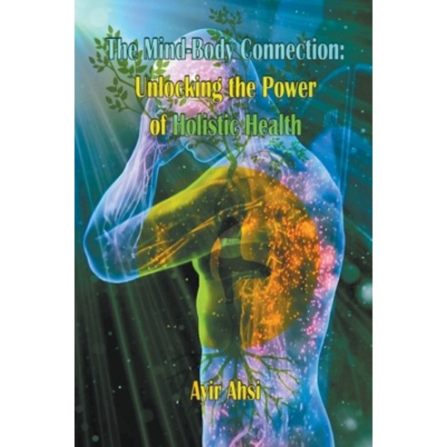 (영문도서) The Mind-Body Connection: Unlocking the Power of Holistic Health Paperback, Mds0, English, 9798215903919