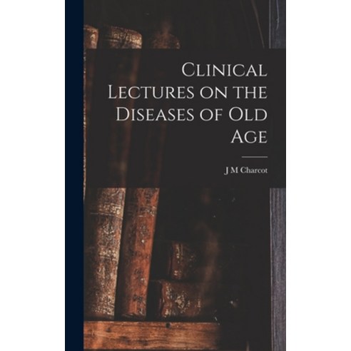 (영문도서) Clinical Lectures on the Diseases of Old Age Hardcover, Legare Street Press, English, 9781017928358