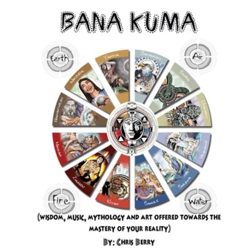 (영문도서) Book of Bana Kuma: Wisdom Music Mythology and Art Offered Towards the Mastery of Your Reality Paperback, Createspace Independent Pub..., English, 9781542662192
