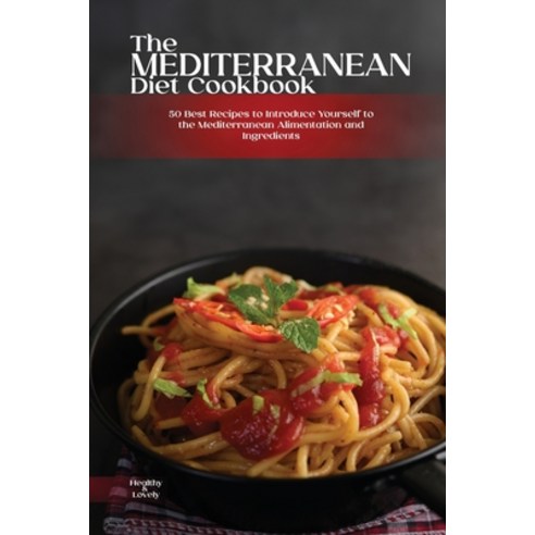 (영문도서) The Mediterranean Diet Cookbook: 50 Best Recipes to Introduce Yourself to the Mediterranean A... Paperback, Healthy World, English, 9781802938647