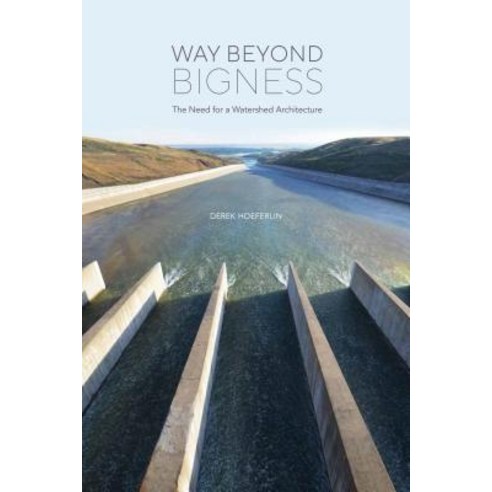 Way Beyond Bigness: The Need for a Watershed Architecture Paperback, Applied Research & Design