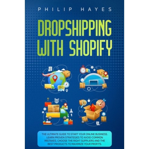 Dropshipping With Shopify: The Ultimate Guide to Start Your Online Business. Learn Proven Strategies... Paperback, Philip Hayes, English, 9781914358418