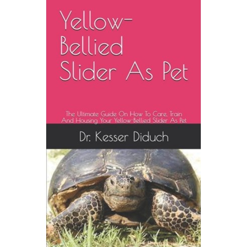 (영문도서) Yellow-Bellied Slider As Pet: The Ultimate Guide On How To Care Train And Housing Your Yello... Paperback, Independently Published, English, 9798534039481