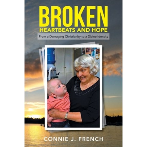 (영문도서) Broken Heartbeats and Hope: From a Damaging Christianity to a Divine Identity Paperback, Xlibris Au, English, 9781669831754