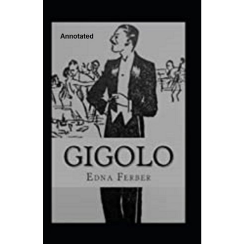 Gigolo annotated by Edna Ferber Paperback, Independently Published