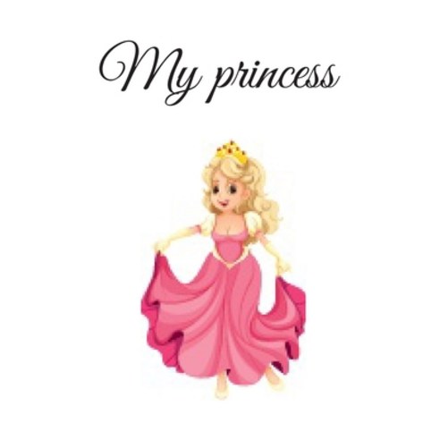 My Princess: My Princess Paperback, Independently Published