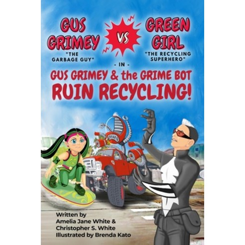 Gus Grimey vs Green Girl In: Gus Grimey and the Grime Bot Ruin Recycling! Paperback, Independently Published, English, 9798705642533