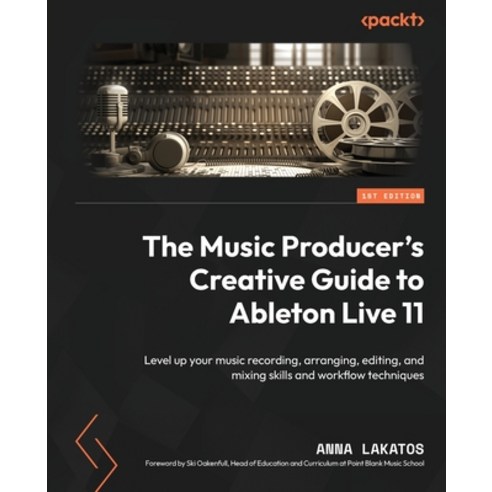(영문도서) The Music Producer''s Creative Guide to Ableton Live 11: Level up your music recording arrang... Paperback, Packt Publishing, English, 9781801817639