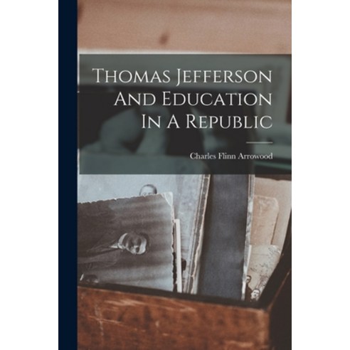 (영문도서) Thomas Jefferson And Education In A Republic Paperback, Legare Street Press, English, 9781016615914