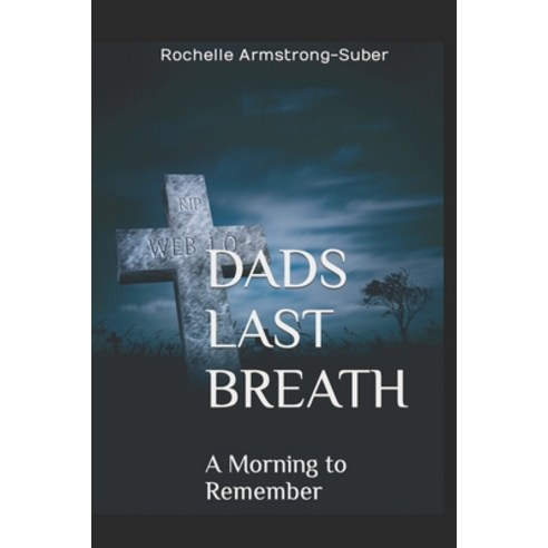 (영문도서) Dad''s Last Breath: A Morning to Remember Paperback, Independently Published, English, 9798620034499