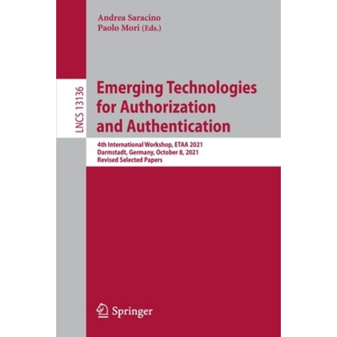 (영문도서) Emerging Technologies for Authorization and Authentication: 4th International Workshop ETAA ... Paperback, Springer, English, 9783030937461