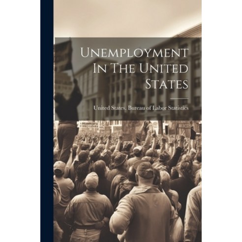 (영문도서) Unemployment In The United States Paperback, Legare Street Press, English, 9781022413481