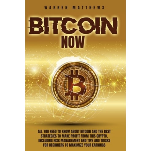 Bitcoin Now: All You Need to Know about Bitcoin and the Best Strategies to Make Profit from This Cry... Paperback, Independently Published, English, 9798735246039