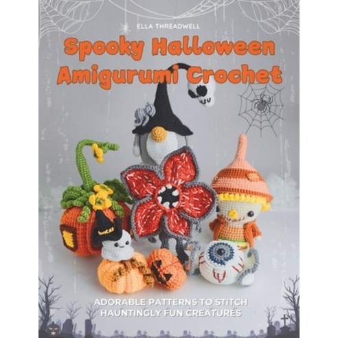 (영문도서) Spooky Halloween Amigurumi Crochet: Adorable Patterns to Stitch Hauntingly Fun... Paperback, Independently Published, English, 9798341393219