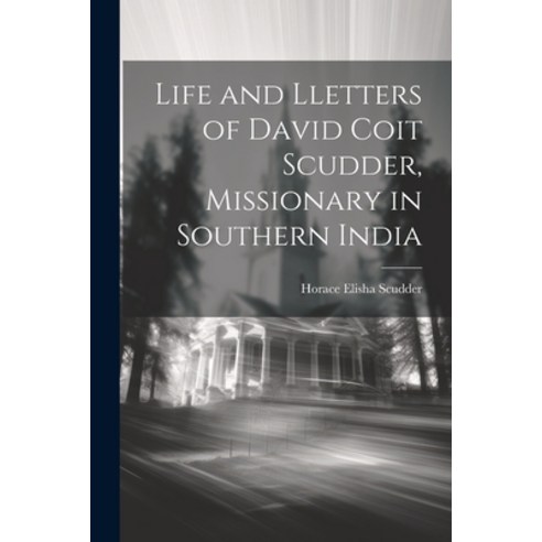 (영문도서) Life and Lletters of David Coit Scudder Missionary in Southern India Paperback, Legare Street Press, English, 9781022165496