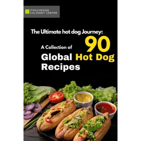 (영문도서) A Collection of 90 Global Hot Dog Recipes Paperback, Independently Published, English, 9798850104818