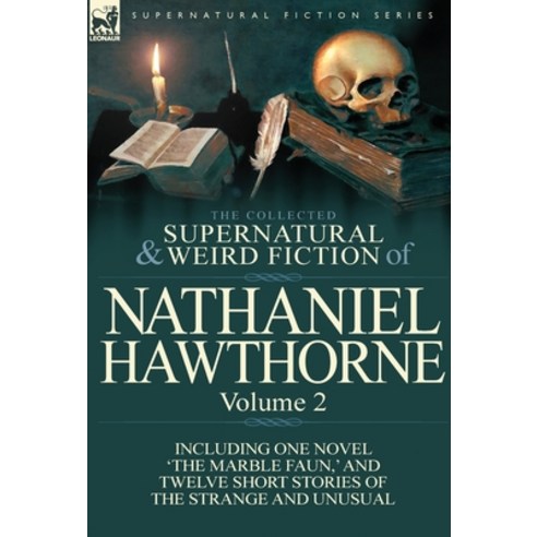 (영문도서) The Collected Supernatural and Weird Fiction of Nathaniel Hawthorne: Volume 2-Including One N... Hardcover, Leonaur Ltd, English, 9780857068019