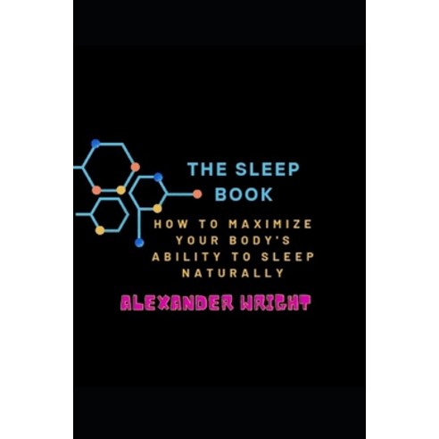 (영문도서) The Sleep Book: How to Maximize Your Body''s Ability to Sleep Naturally Paperback, Independently Published, English, 9798392070770