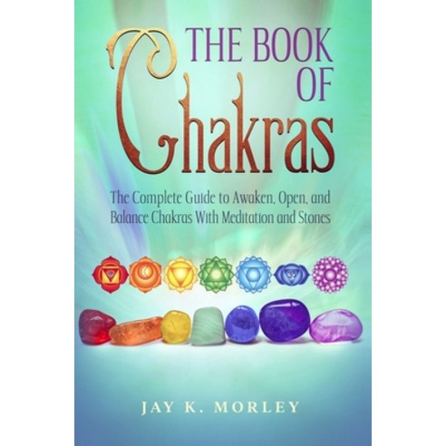 (영문도서) The Book Of Chakras: The Complete Guide To Awaken Open And Balance The Chakras For Complete ... Paperback, Independently Published, English, 9798512796375